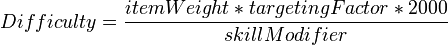 
Difficulty = \frac{itemWeight * targetingFactor * 2000}{skillModifier}
