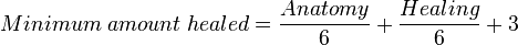Minimum\;amount\;healed=\frac{Anatomy}{6} + \frac{Healing}{6} + 3